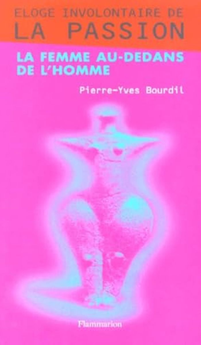 Couverture du livre « ELOGE INVOLONTAIRE DE LA PASSION - LA FEMME AU-DEDANS DE L'HOMME » de Pierre-Yves Bourdil, librairie Les Contes Infusés à Corte