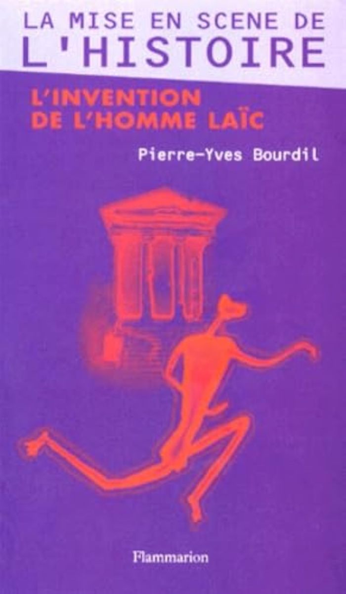 Couverture du livre « LA MISE EN SCENE DE L'HISTOIRE - L'INVENTION DE L'HOMME LAIC » de Pierre-Yves Bourdil, librairie Les Contes Infusés à Corte