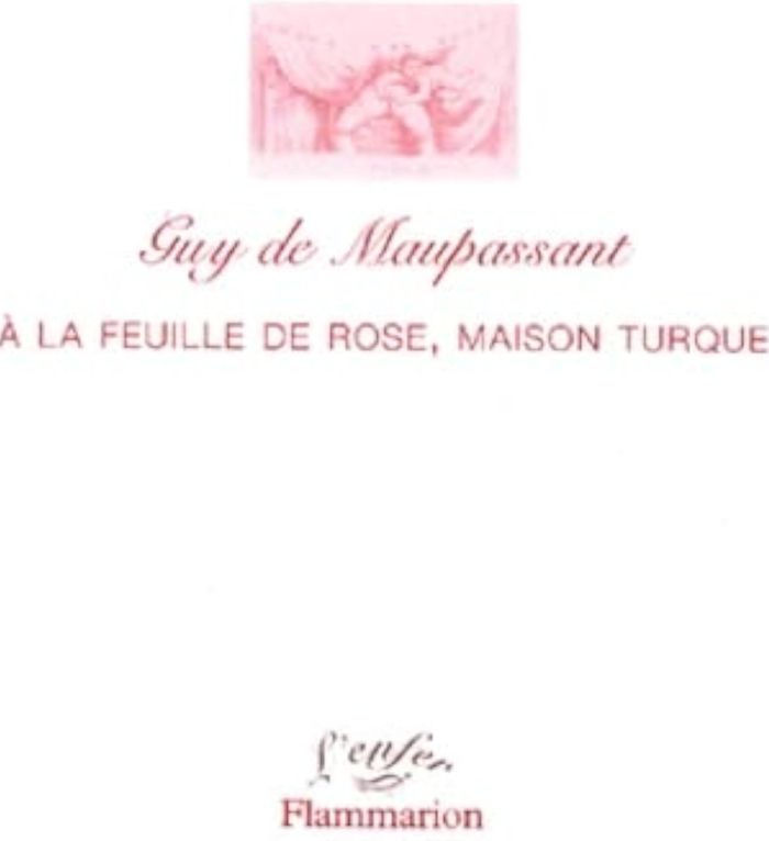 Couverture du livre « A LA FEUILLE DE ROSE, MAISON TURQUE » de Maupassant Guy De, librairie Les Contes Infusés à Corte