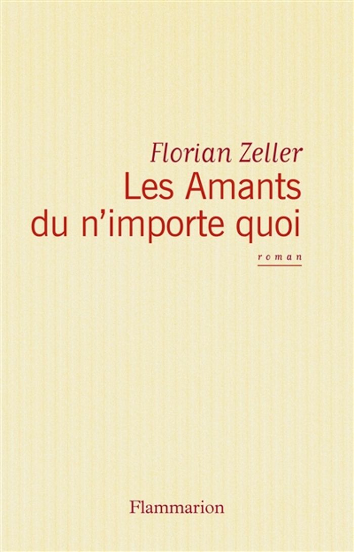 Couverture du livre « LES AMANTS DU N'IMPORTE QUOI » de Florian Zeller, librairie Les Contes Infusés à Corte