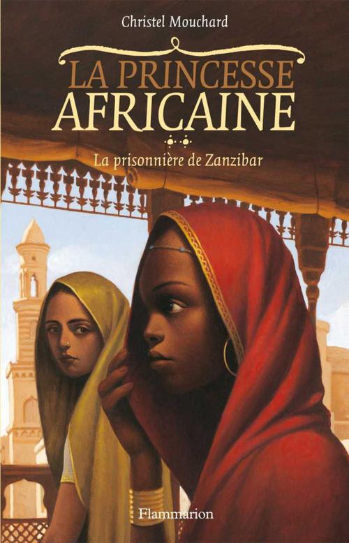 Couverture du livre « LA PRINCESSE AFRICAINE T2 - LA PRISONNIERE DE ZANZIBAR » de Christel Mouchard, librairie Les Contes Infusés à Corte