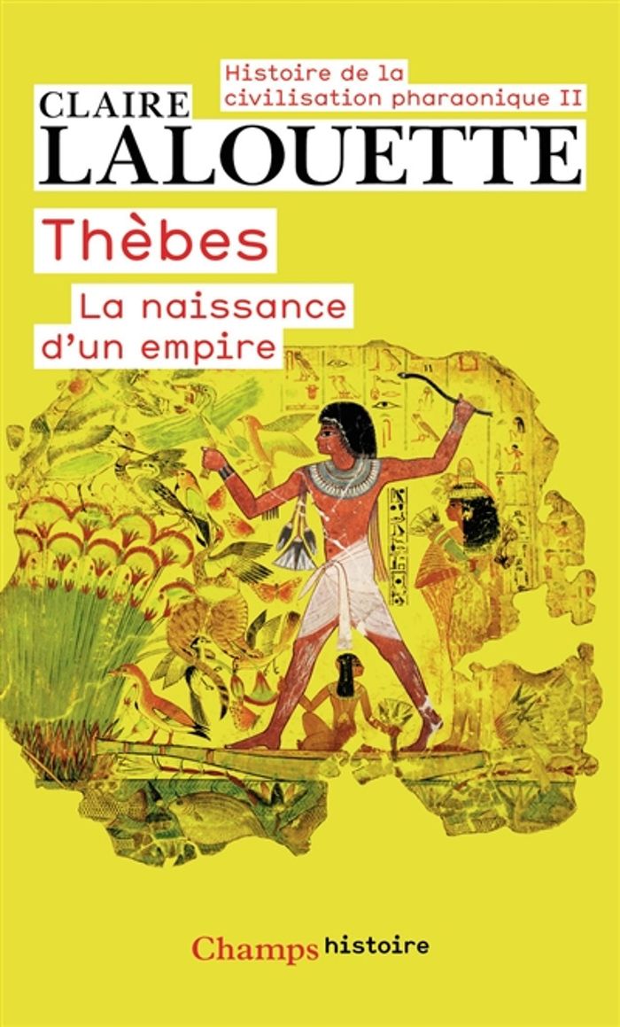 Couverture du livre « THEBES OU LA NAISSANCE D'UN EMPIRE - VOL02 » de Claire Lalouette, librairie Les Contes Infusés à Corte