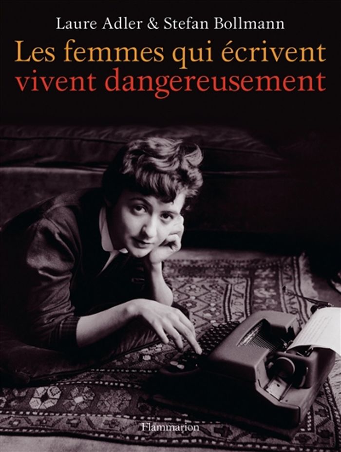 Couverture du livre « Les femmes qui écrivent vivent dangereusement » de Laure Adler, librairie Les Contes Infusés à Corte