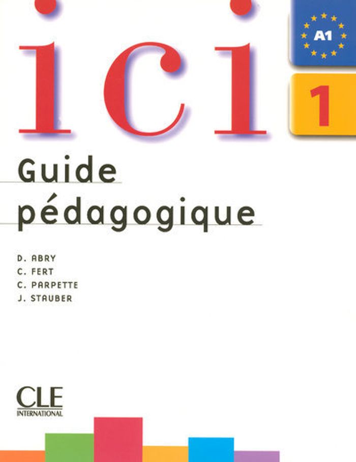 Couverture du livre « ICI 1 GUIDE PEDAGOGIQUE NOUVELLE EDITION » de Abry/borg/fert/soria, librairie Les Contes Infusés à Corte