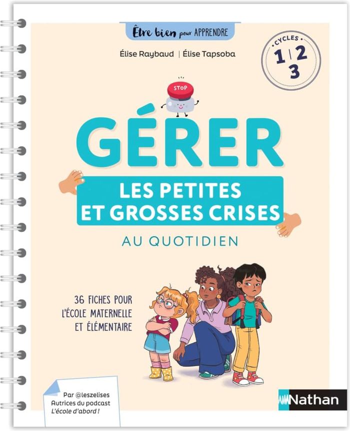 Couverture du livre « Gérer les petites et les grosses crises au quotidien : [cycles 1, 2, 3] » de Élise Raybaud, librairie Les Contes Infusés à Corte