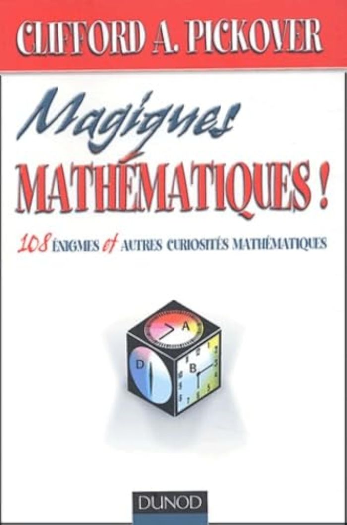 Couverture du livre « MAGIQUES MATHEMATIQUES - 108 ENIGMES ET AUTRES CURIOSITES MATHEMATIQUES » de Pickover Clifford A., librairie Les Contes Infusés à Corte