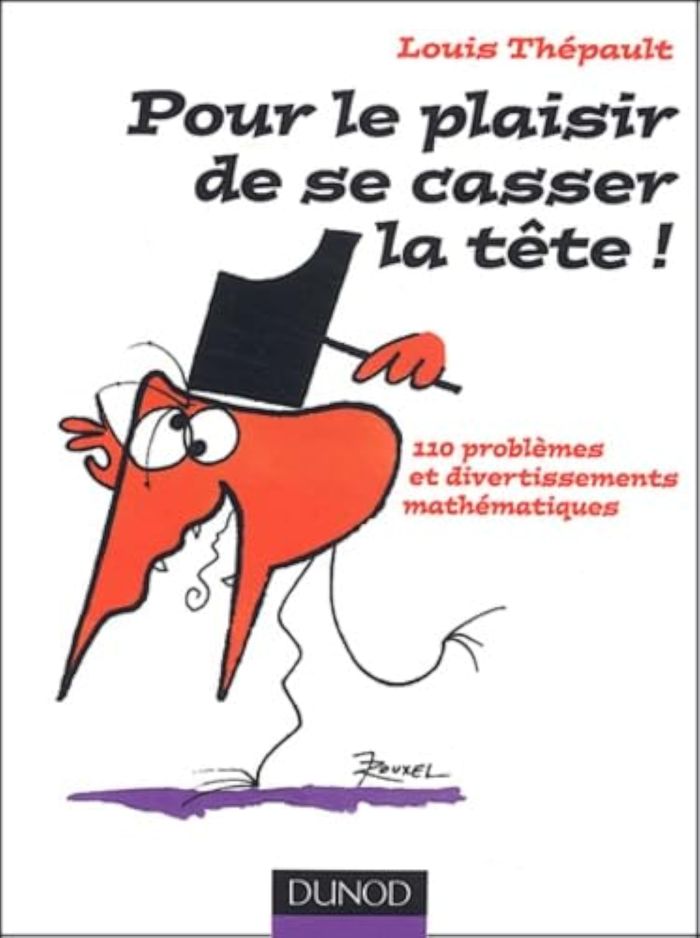Couverture du livre « POUR LE PLAISIR DE SE CASSER LA TETE ! - 110 PROBLEMES ET DIVERTISSEMENTS MATHEMATIQUES » de Louis Thepault, librairie Les Contes Infusés à Corte