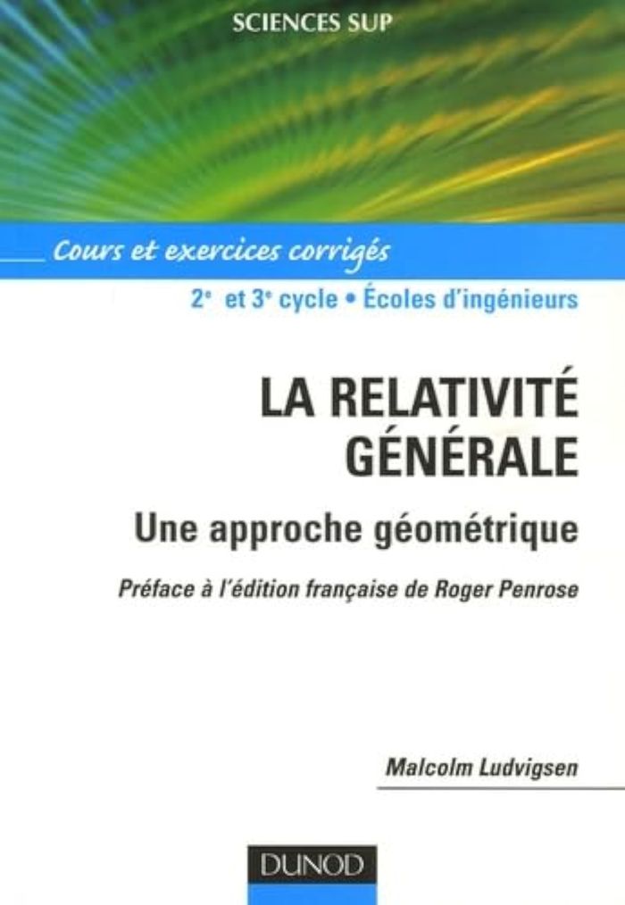 Couverture du livre « LA RELATIVITE GENERALE - UNE APPROCHE GEOMETRIQUE - COURS ET EXERCICES CORRIGES » de Malcolm Ludvigsen, librairie Les Contes Infusés à Corte