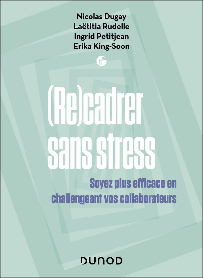 Couverture du livre « (Re)cadrer sans stress : soyez plus efficace en challengeant vos collaborateurs » de Nicolas Dugay, librairie Les Contes Infusés à Corte