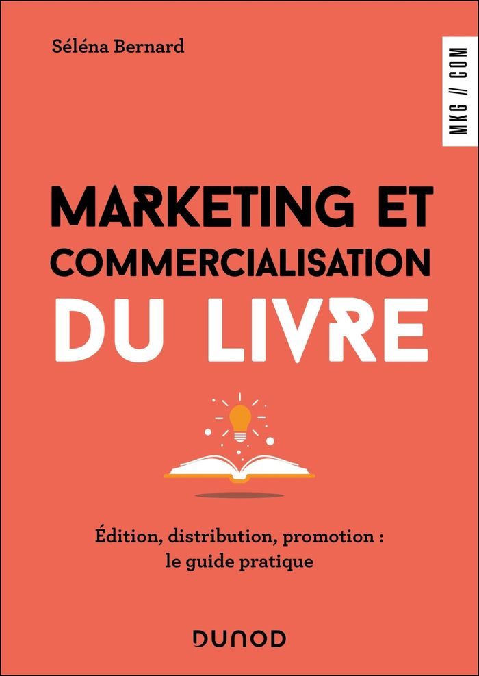 Couverture du livre « Marketing et commercialisation du livre : édition, distribution, promotion, le guide pratique » de Séléna Bernard, librairie Les Contes Infusés à Corte