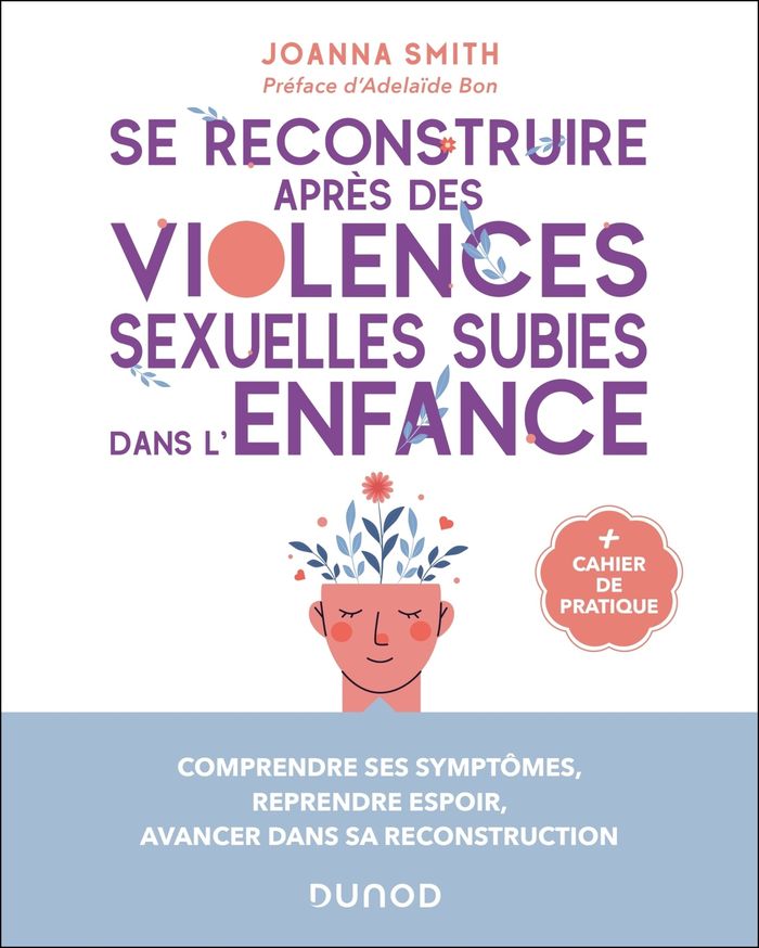 Couverture du livre « Se reconstruire après des violences sexuelles subies dans l'enfance : comprendre ses symptômes, reprendre espoir, avancer dans sa reconstruction » de Joanna Smith, librairie Les Contes Infusés à Corte