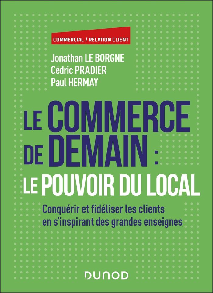 Couverture du livre « Le commerce de demain, le pouvoir du local : conquérir et fidéliser les clients en s'inspirant des grandes enseignes » de Jonathan Le Borgne, librairie Les Contes Infusés à Corte