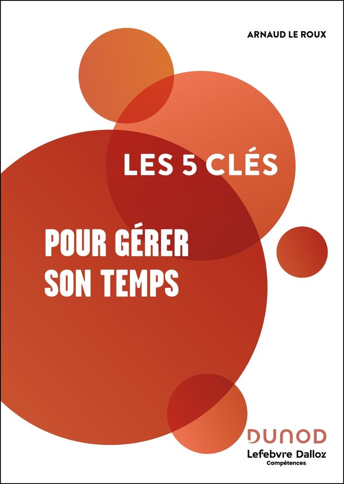 Couverture du livre « Les 5 clés pour gérer son temps » de Arnaud Le Roux, librairie Les Contes Infusés à Corte