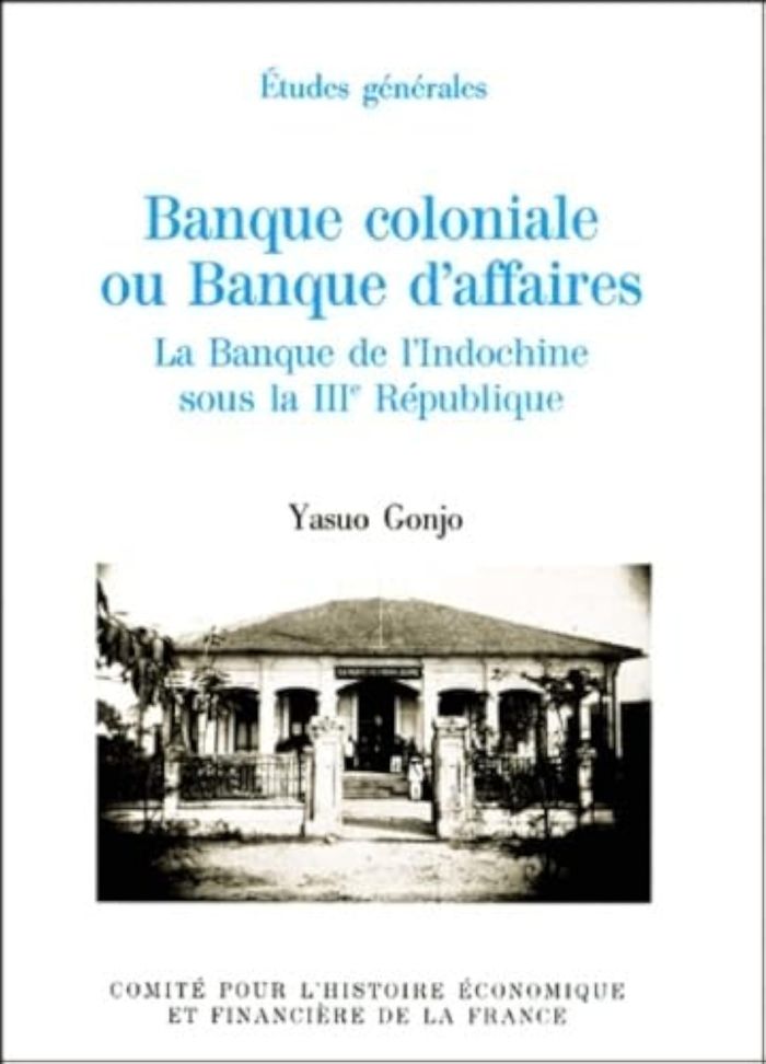 Couverture du livre « BANQUE COLONIALE OU BANQUE D'AFFAIRES, LA BANQUE DE L'INDOCHINE SOUS LA IIIE REP » de Yasuo Gonjo, librairie Les Contes Infusés à Corte