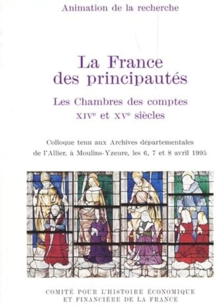 Couverture du livre « LA FRANCE DES PRINCIPAUTES : LES CHAMBRES DES COMPTES AU XIVE ET XVE SIECLES - ACTES DU COLLOQUE TEN » de Philippe Contamine, librairie Les Contes Infusés à Corte