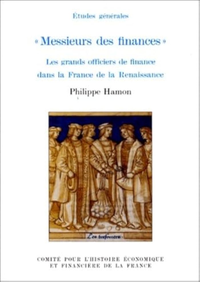 Couverture du livre « MESSIEURS DES FINANCES. LES GRANDS OFFICIERS DE FINANCE DANS LA FRANCE DE LA REN » de Philippe Hamon, librairie Les Contes Infusés à Corte
