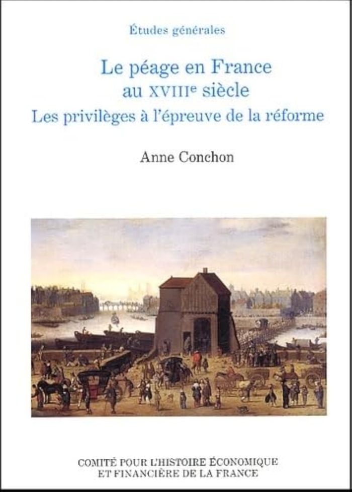 Couverture du livre « LE PEAGE EN FRANCE AU XVIIIE SIECLE » de Anne Conchon, librairie Les Contes Infusés à Corte