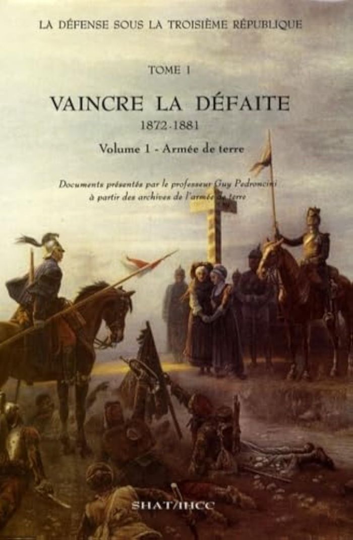 Couverture du livre « LA DEFENSE SOUS LA IIIE REPUBLIQUE. TOME 1, VAINCRE LA DEFAITE [1872-1881]. VOL. 1, L'ARMEE DE TERRE » de Guy Pedroncini, librairie Les Contes Infusés à Corte