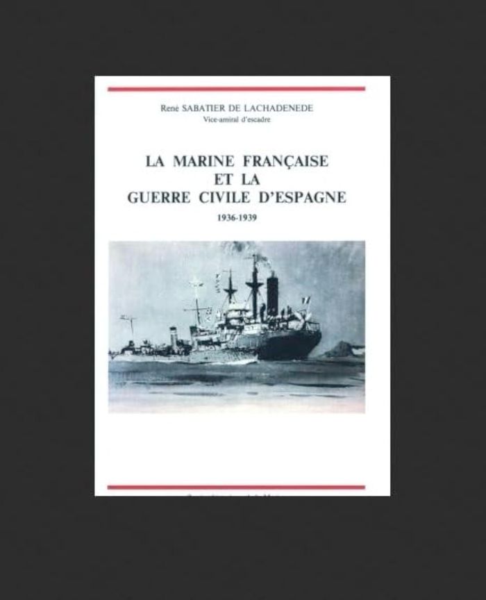 Couverture du livre « LA MARINE FRANCAISE ET LA GUERRE CIVILE D'ESPAGNE, 1936-1939 » de De Lachadenede Rene, librairie Les Contes Infusés à Corte