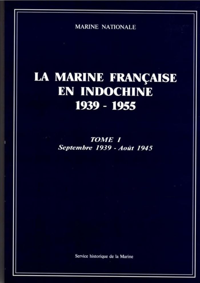 Couverture du livre « LA MARINE FRANCAISE EN INDOCHINE, 1939-1955. TOME 1, SEPTEMBRE 1939-AOUT 1945 » de Jacques Michel, librairie Les Contes Infusés à Corte