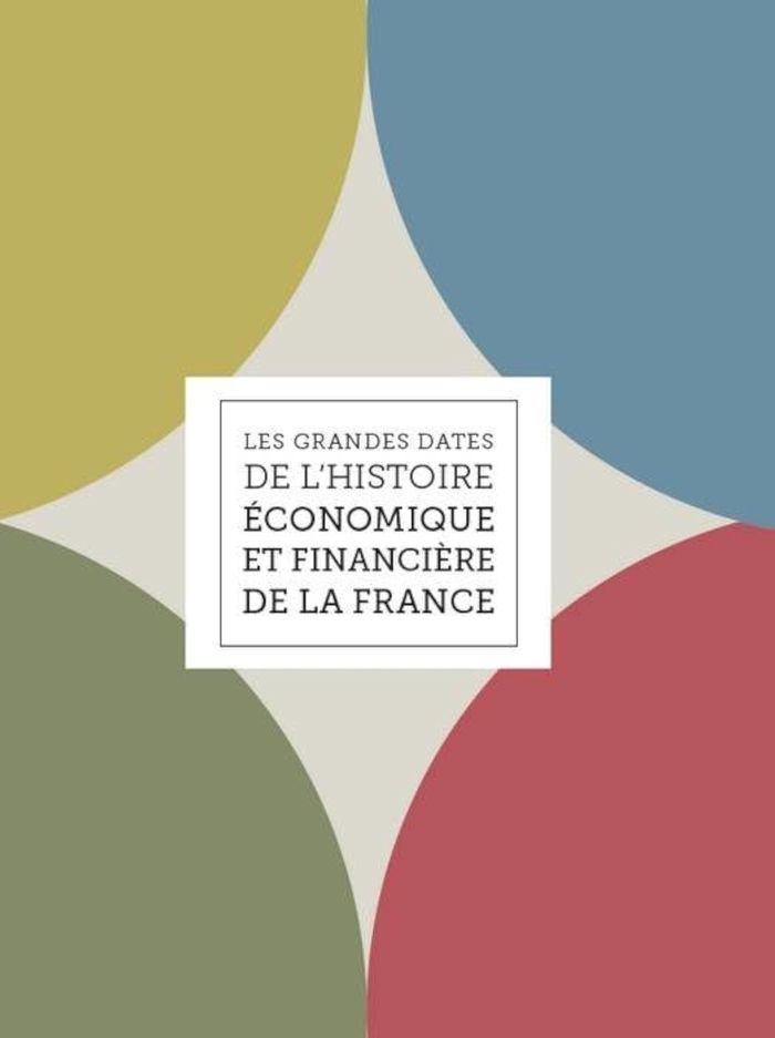 Couverture du livre « LES GRANDES DATES DE L HISTOIRE ECONOMIQUE ET FINANCIERE DE LA FRANCE » de Comite Pour L'Histoi, librairie Les Contes Infusés à Corte