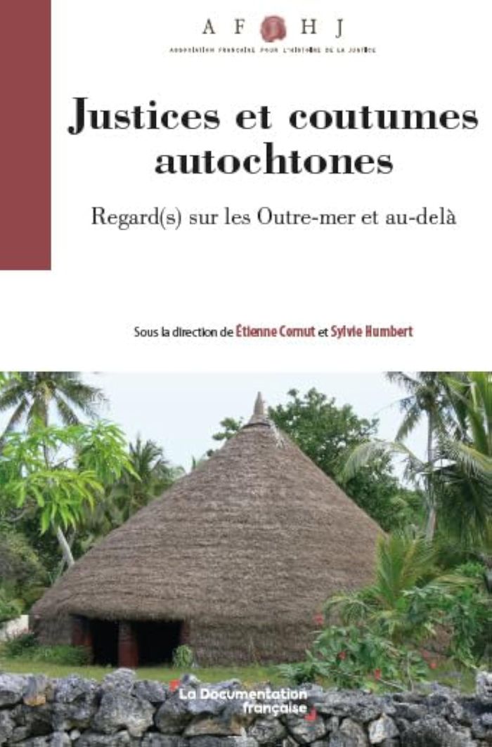 Couverture du livre « Justice(s) et coutumes autochtones : Regard(s) sur les outre-mer et au-delà » de Association française pour l'histoire de la justice, librairie Les Contes Infusés à Corte