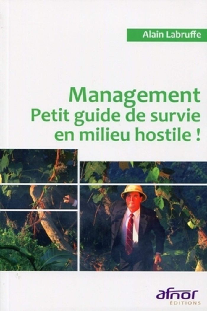 Couverture du livre « MANAGEMENT - PETIT GUIDE DE SURVIE EN MILIEU HOSTILE ! » de Alain Labruffe, librairie Les Contes Infusés à Corte