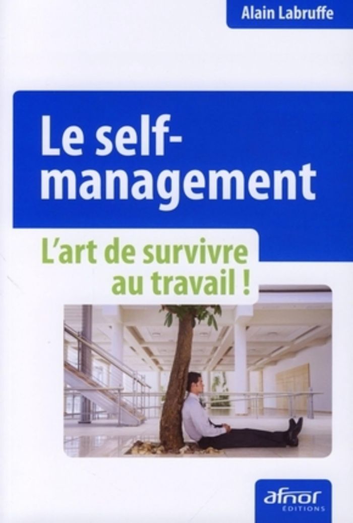 Couverture du livre « LE SELF-MANAGEMENT - L'ART DE SURVIVRE AU TRAVAIL ! », librairie Les Contes Infusés à Corte