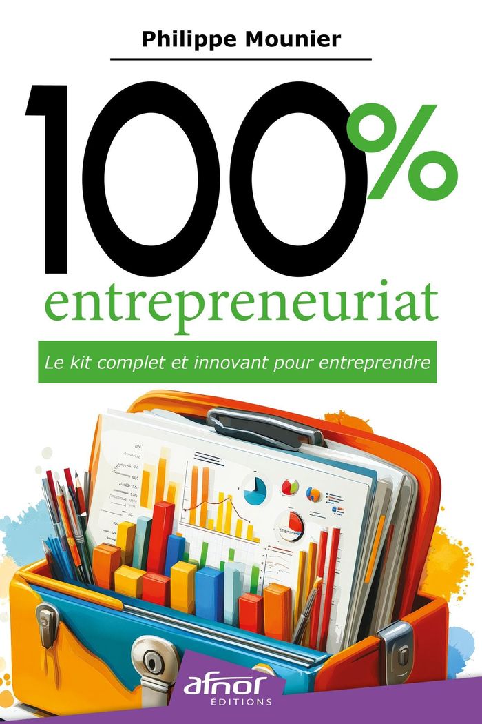 Couverture du livre « 100 % entrepreneuriat : le kit complet et innovant pour entreprendre » de Philippe Mounier, librairie Les Contes Infusés à Corte