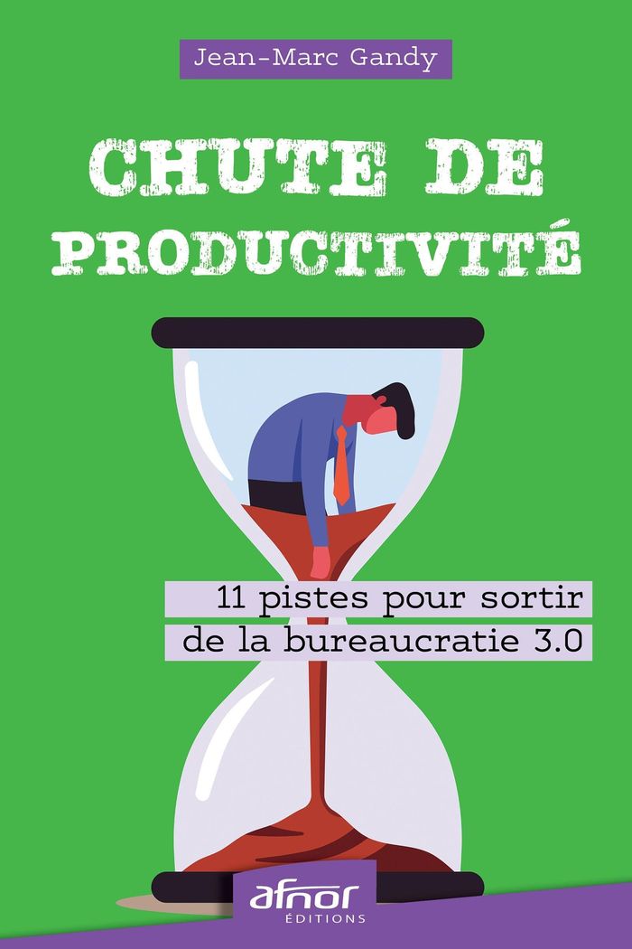 Couverture du livre « CHUTE DE PRODUCTIVITE - 11 PISTES POUR SORTIR DE LA BUREAUCRATIE 3.0 » de Jean-Marc Gandy, librairie Les Contes Infusés à Corte