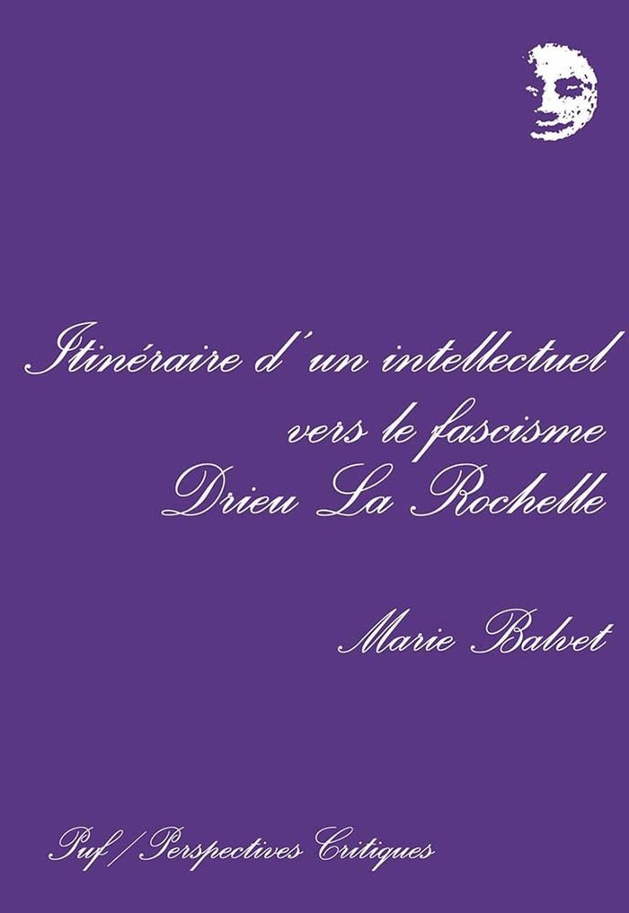 Couverture du livre « ITINERAIRE D'UN INTELLECTUEL VERS LE FASCISME : DRIEU LA ROCHELLE » de Balvet, librairie Les Contes Infusés à Corte