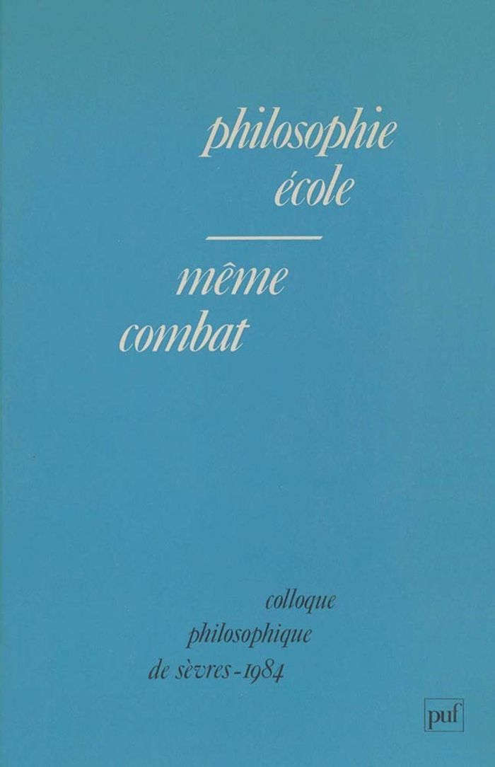 Couverture du livre « PHILOSOPHIE, ECOLE, MEME COMBAT - COLLOQUE PHILOSOPHIQUE DE SEVRES, 1984 », librairie Les Contes Infusés à Corte