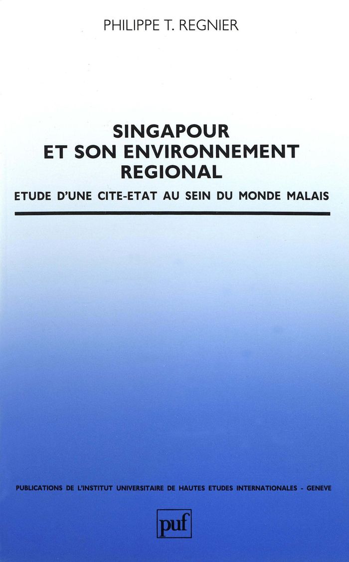 Couverture du livre « SINGAPOUR ET SON ENVIRONNEMENT REGIONAL - ETUDE D'UNE CITE-ETAT AU SEIN DU MONDE MALAIS » de Regnier/etienne, librairie Les Contes Infusés à Corte
