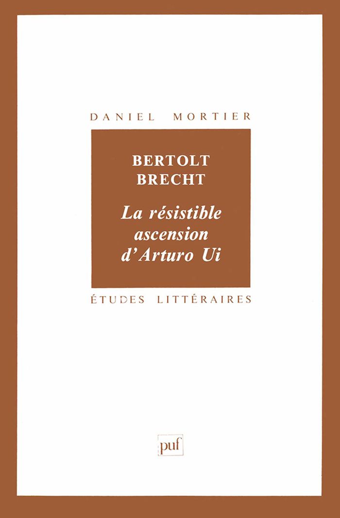 Couverture du livre « BERTOLT BRECHT : LA RESISTIBLE ASCENSION D'ARTURO UI » de Daniel Mortier, librairie Les Contes Infusés à Corte