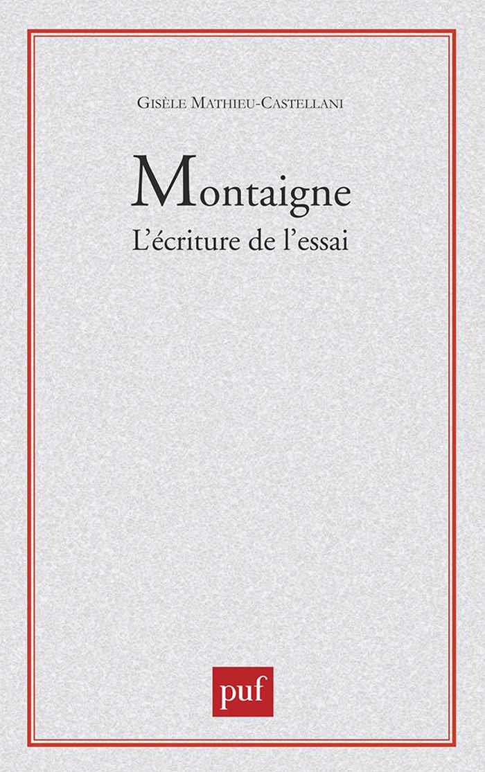 Couverture du livre « MONTAIGNE. L'ECRITURE DE L'ESSAI » de Mathieu-Castellani, librairie Les Contes Infusés à Corte