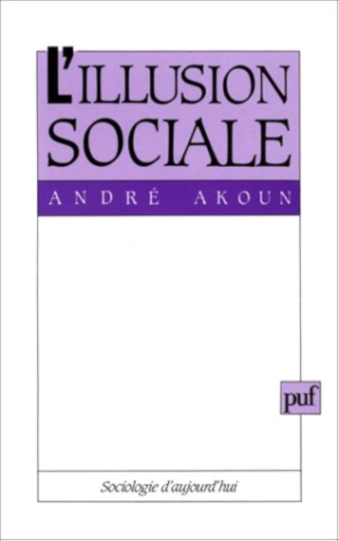 Couverture du livre « L'ILLUSION SOCIALE. ESSAI SUR L'INDIVIDUALISME DEMOCRATIQUE ET SON DESTIN » de Andre Akoun, librairie Les Contes Infusés à Corte