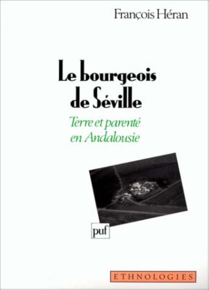 Couverture du livre « LE BOURGEOIS DE SEVILLE. TERRE ET PARENTE EN ANDALOUSIE » de Francois Heran, librairie Les Contes Infusés à Corte