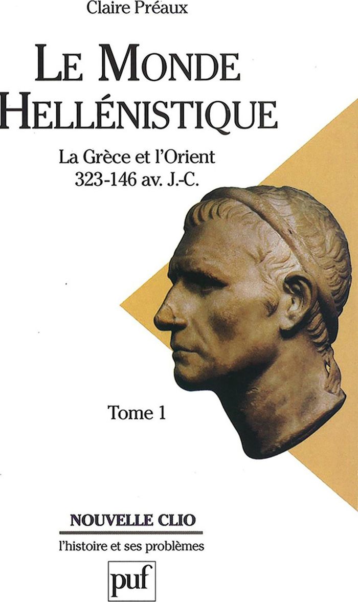 Couverture du livre « LE MONDE HELLENISTIQUE. TOME 1 - LA GRECE ET L'ORIENT DE LA MORT D'ALEXANDRE A LA CONQUETE ROMAINE D » de Claire Preaux, librairie Les Contes Infusés à Corte