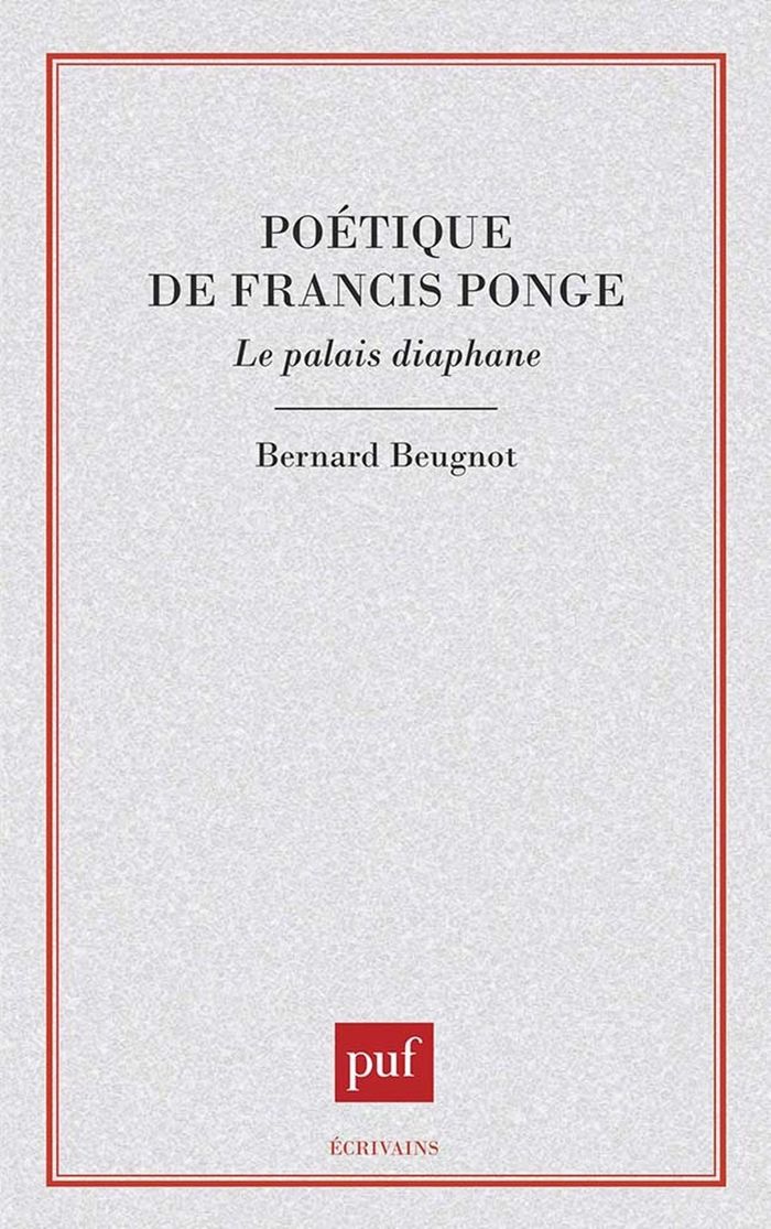 Couverture du livre « POETIQUE DE FRANCIS PONGE. LE PALAIS DIAPHANE » de Bernard Beugnot, librairie Les Contes Infusés à Corte