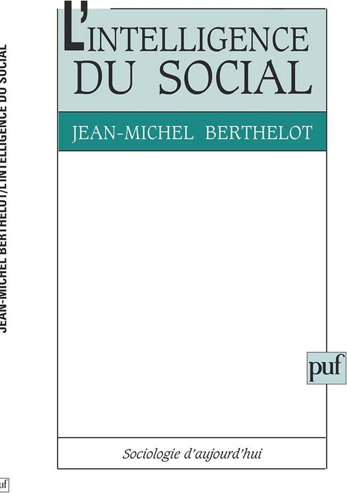 Couverture du livre « L'INTELLIGENCE DU SOCIAL - LE PLURALISME EXPLICATIF EN SOCIOLOGIE » de J-M. Berthelot, librairie Les Contes Infusés à Corte