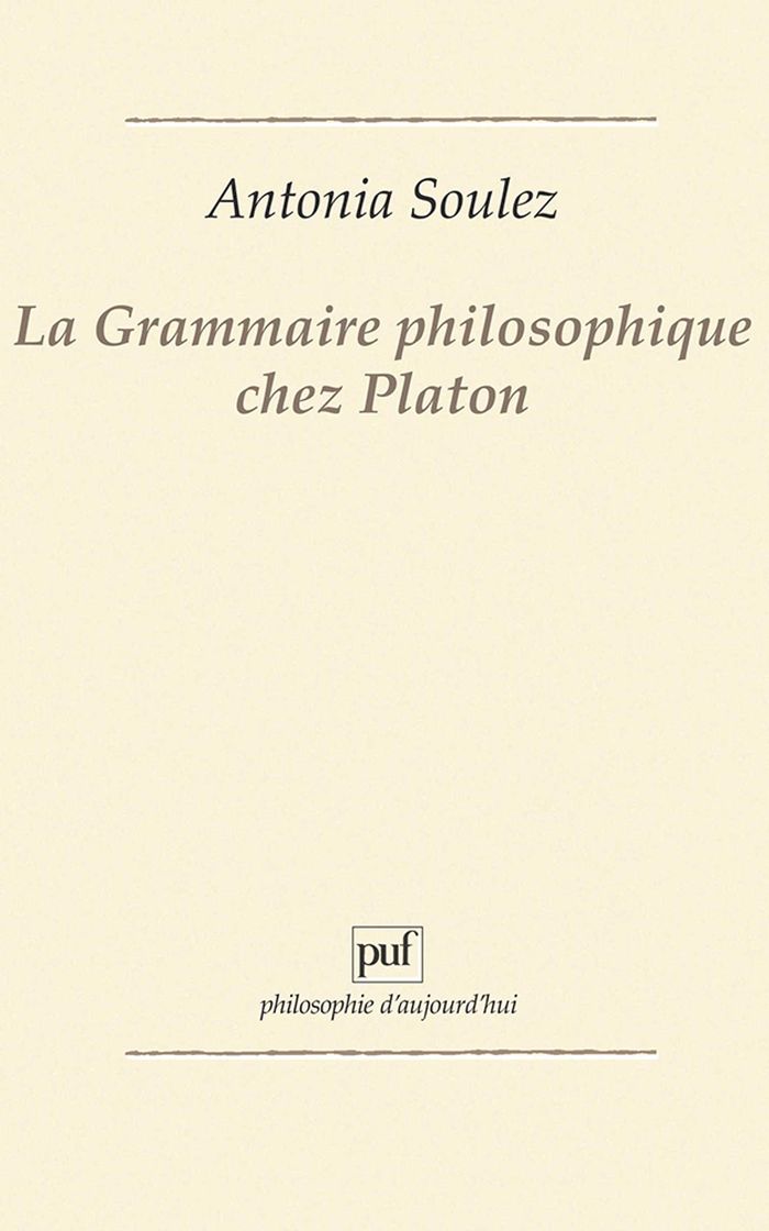 Couverture du livre « LA GRAMMAIRE PHILOSOPHIQUE CHEZ PLATON » de Antonia Soulez, librairie Les Contes Infusés à Corte