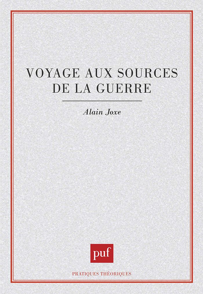 Couverture du livre « VOYAGE AUX SOURCES DE LA GUERRE » de Alain Joxe, librairie Les Contes Infusés à Corte