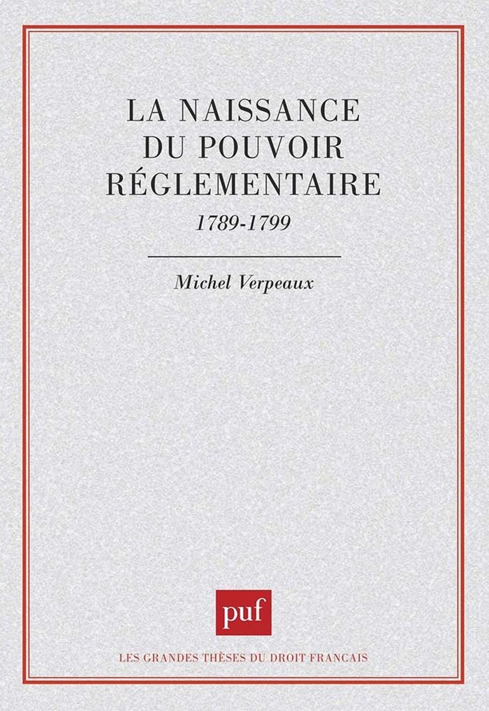 Couverture du livre « LA NAISSANCE DU POUVOIR REGLEMENTAIRE, 1789-1799 » de Michel Verpeaux, librairie Les Contes Infusés à Corte