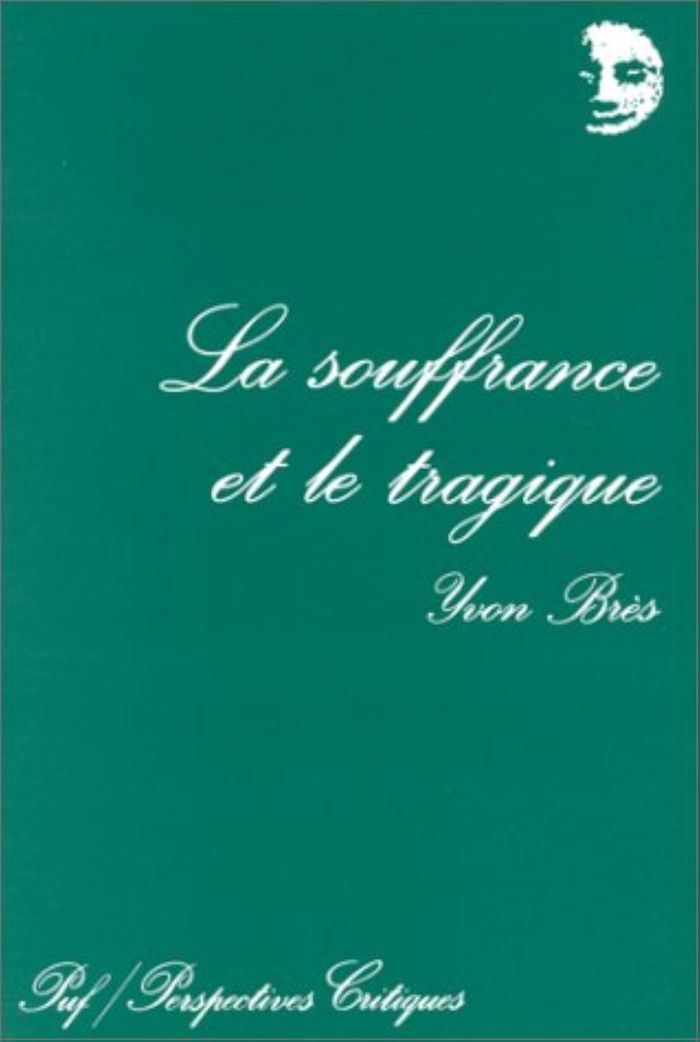 Couverture du livre « LA SOUFFRANCE ET LE TRAGIQUE » de Yvon Bres, librairie Les Contes Infusés à Corte