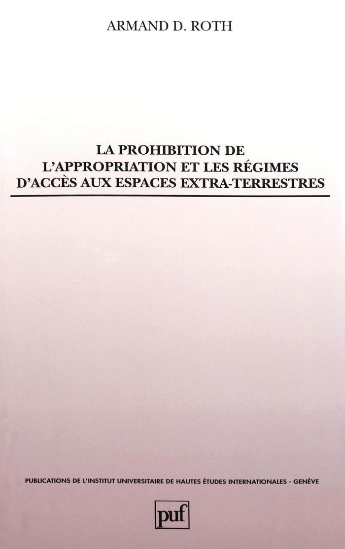 Couverture du livre « PROHIBITION DE L'APPROPRIATION ET LES REGIMES D'ACCES AUX ESPACES EXTRA-TERRESTRES » de Roth/caflisch, librairie Les Contes Infusés à Corte