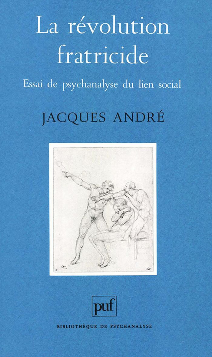 Couverture du livre « LA REVOLUTION FRATRICIDE - ESSAI DE PSYCHANALYSE DU LIEN SOCIAL » de Jacques Andre, librairie Les Contes Infusés à Corte
