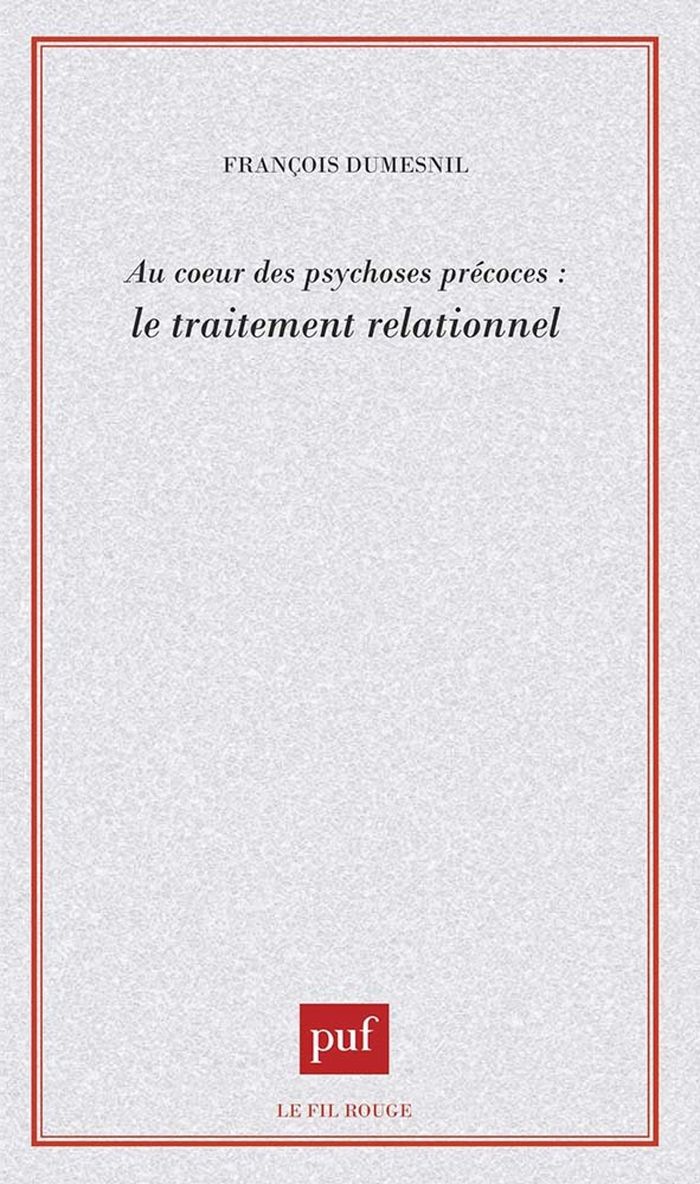 Couverture du livre « AU COEUR DES PSYCHOSES PRECOCES : LE TRAITEMENT RELATIONNEL » de Francois Dumesnil, librairie Les Contes Infusés à Corte