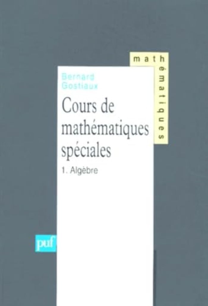 Couverture du livre « COURS DE MATHEMATIQUES SPECIALES. TOME 1 - ALGEBRE » de Bernard Gostiaux, librairie Les Contes Infusés à Corte