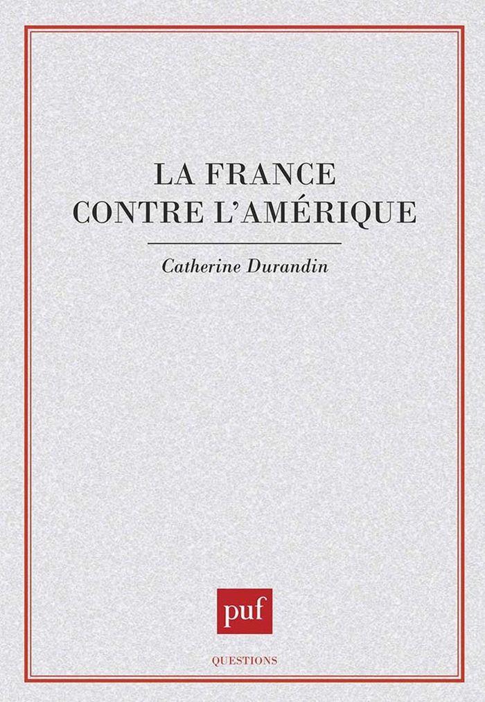 Couverture du livre « LA FRANCE CONTRE L'AMERIQUE » de Catherine Durandin, librairie Les Contes Infusés à Corte
