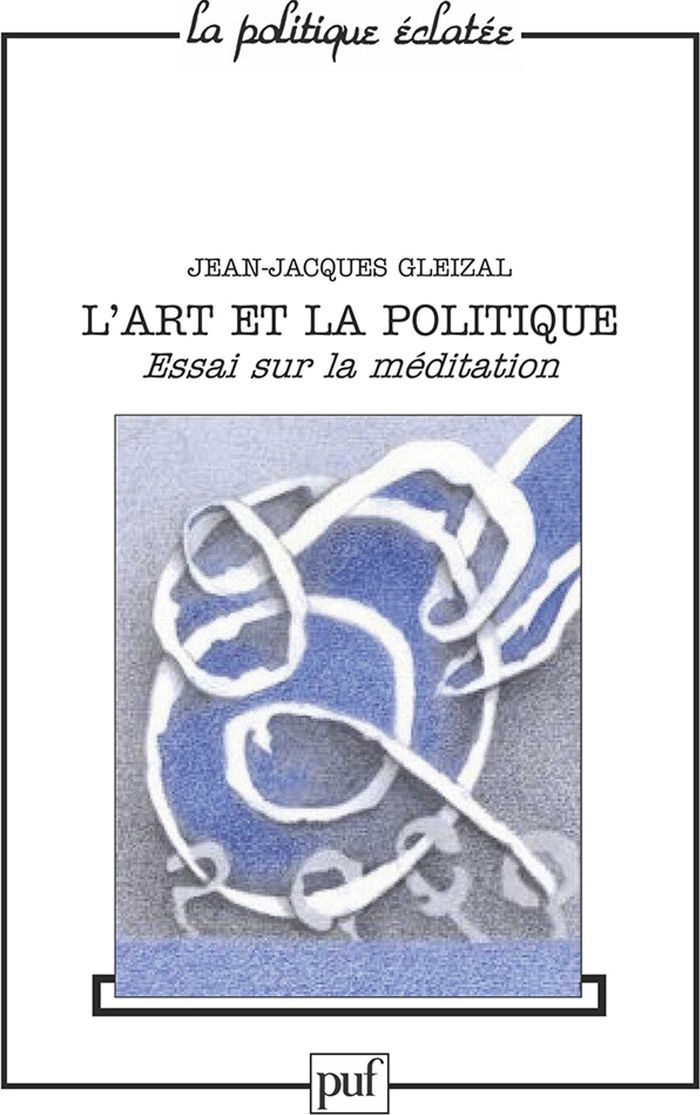 Couverture du livre « L'ART ET LE POLITIQUE » de Jean-Jacques Gleizal, librairie Les Contes Infusés à Corte